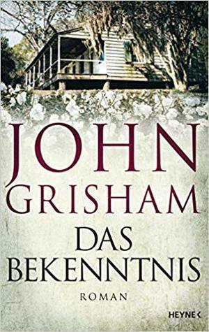 Das Bekenntnis by John Grisham