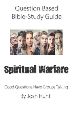 Question-based Bible Study Guide -- Spiritual Warfare: Good Questions Have Groups Talking by Josh Hunt