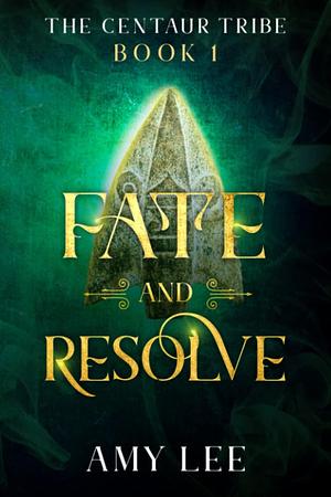 Fate and Resolve: The Centaur Tribe, Book 1 by Amy Lee, Amy Lee