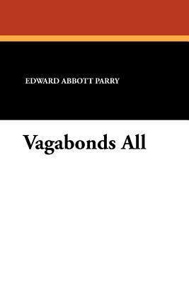 Vagabonds All by Edward Abbott Parry