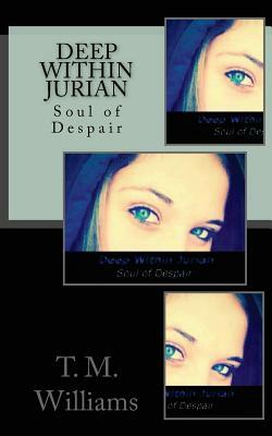 Deep Within Jurian: Soul of Despair by T. M. Williams