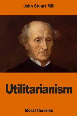 Utilitarianism by John Stuart Mill