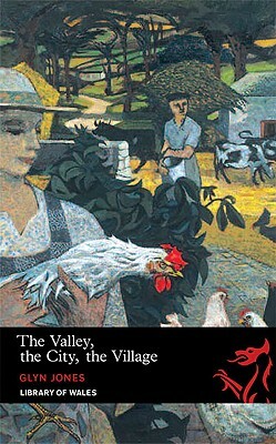 The Valley, the City, the Village by Glyn Jones