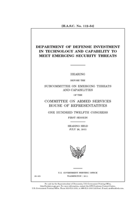 Department of Defense investment in technology and capability to meet emerging security threats by Committee on Armed Services (house), United States House of Representatives, United State Congress