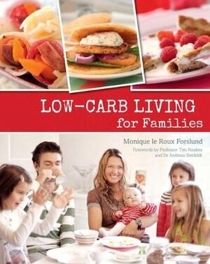 Low-carb Living for Families by Tim Noakes, Andreas Eenfeldt, Monique le Roux Forslund