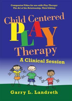 Child Centered Play Therapy: A Clinical Session by Garry L. Landreth