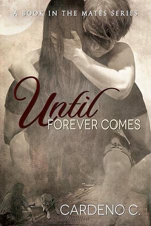 Until Forever Comes by Cardeno C.