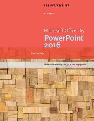 New Perspectives Microsoft Office 365 & PowerPoint 2016: Intermediate, Loose-Leaf Version by Katherine T. Pinard