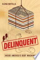Delinquent: Inside America's Debt Machine by Elena Botella