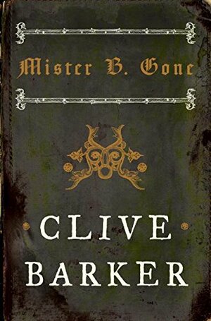 Mister B. Gone by Clive Barker