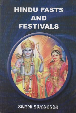 Hindu Fasts And Festivals by Sivananda Saraswati