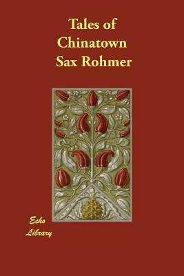 Tales of Chinatown by Sax Rohmer