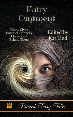 Fairy Ointment by Summer Donnelly, Ginny Clyde, Claire Kane