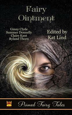 Fairy Ointment by Summer Donnelly, Claire Kane, Ginny Clyde