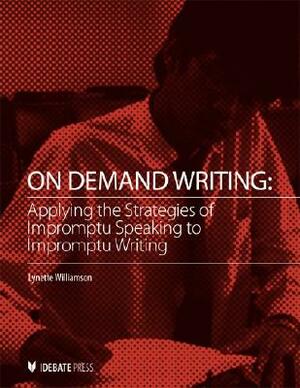 On Demand Writing: Applying the Strategies of Impromptu Speaking to Impromptu Writing by Lynette Williamson