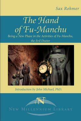 The Hand of Fu-Manchu: Being a New Phase in the Activities of Fu-Manchu, the Evil Doctor by Sax Rohmer