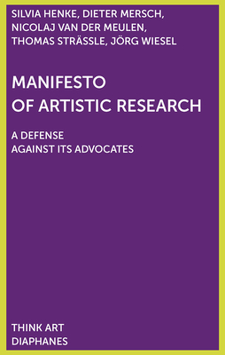 Manifesto of Artistic Research by Dieter Mersch, Thomas Strässle, Silvia Henke