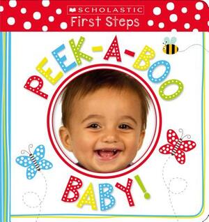 Peek-A-Boo Baby!: Scholastic Early Learners (My First) by Scholastic Early Learners, Scholastic, Inc