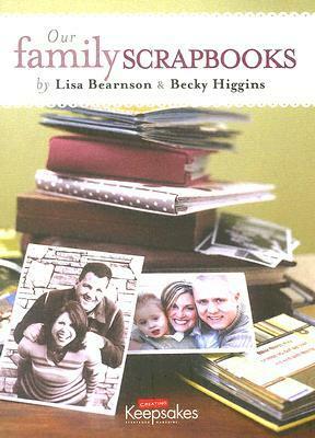 Our Family Scrapbooks (Creating Keepsakes) by Lisa Bearnson, Becky Higgins