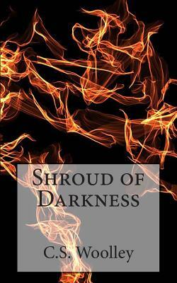 Shroud of Darkness: The Chronicles of Celadmore by C. S. Woolley