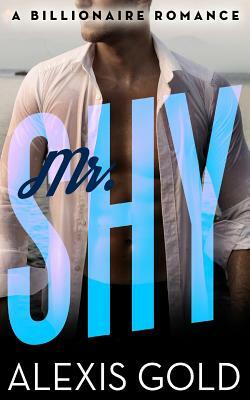 Mr. Shy by Alexis Gold