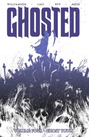 Ghosted, Vol. 4: Ghost Town by Vladimir Krstic, Joshua Williamson, Matteo Scalera, Miroslav Mrva, Juan José Ryp, Goran Sudžuka