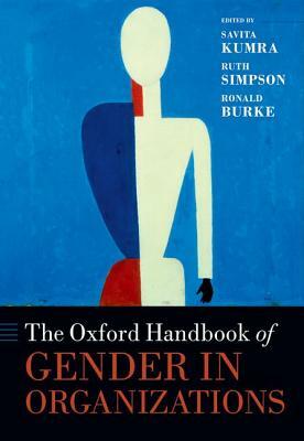 The Oxford Handbook of Gender in Organizations by Ronald J. Burke, Ruth Simpson, Savita Kumra