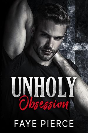 Unholy Obsession: Dark Mafia Romance by Faye Pierce, Faye Pierce