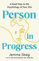 Person in Progress: A Road Map to the Psychology of Your 20s by Jemma Sbeg