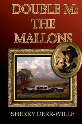 Double M: The Mallons by Sherry Derr-Wille