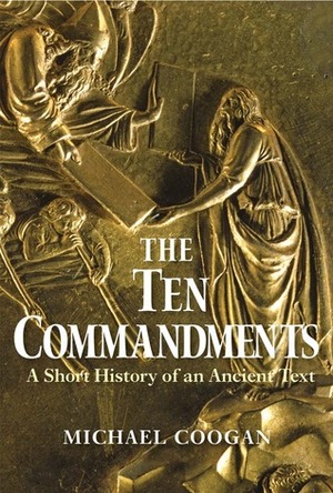 The Ten Commandments: A Short History of an Ancient Text by Michael D. Coogan