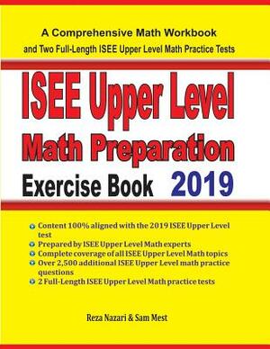 ISEE Upper Level Math Preparation Exercise Book: A Comprehensive Math Workbook and Two Full-Length ISEE Upper Level Math Practice Tests by Sam Mest, Reza Nazari