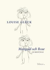 Marigold och Rose by Louise Glück