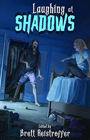 Laughing at Shadows by Sean Logan, Brett Reistroffer, Skyler Goff, Santiago Eximeno, Alyssa Eckles, C.L. Raven, George Nikolopoulos, Brandon Butler, W.T. Paterson, Eric J. Guignard, Andrew Johnston, William West, Jeff Strand