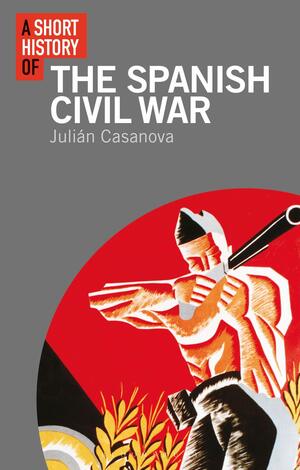 A Short History of the Spanish Civil War by Julián Casanova