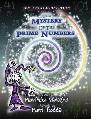 Secrets of Creation: The Mystery of the Prime Numbers by Matthew Watkins