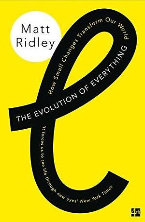 The Evolution of Everything: How Ideas Emerge by Matt Ridley, Matt Ridley