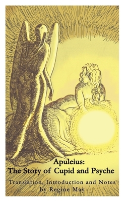 Apuleius: The Story of Cupid and Psyche by Regine May