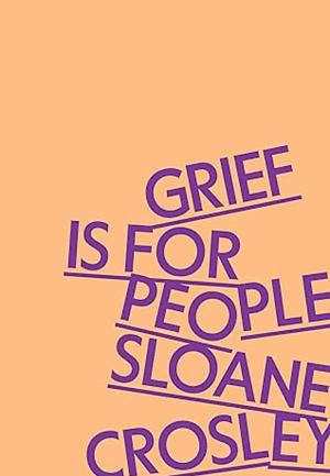 Grief Is for People by Sloane Crosley