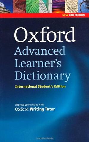 Oxford Advanced Learner's Dictionary, 8th Edition: International Student's Edition by Victoria Bull, Michael Ashby, Dilys Parkinson, Patrick Phillips, Ben Francis, Diana Lea, Hornby, Joanna Turnbull, Suzanne Webb