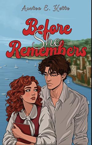 Before She Remembers by Austea E. Kette