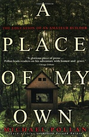 A Place of My Own: The Education of an Amateur Builder by Michael Pollan