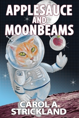 Applesauce and Moonbeams by Carol A. Strickland