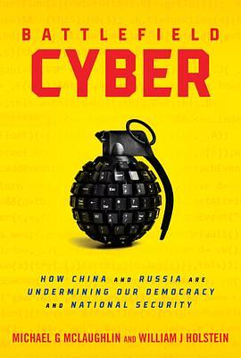 Battlefield Cyber: How China and Russia are Undermining Our Democracy and National Security by Michael McLaughlin, William J. Holstein, William J. Holstein