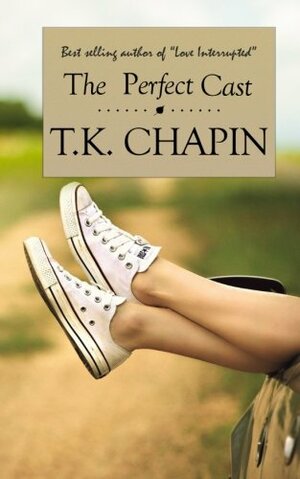 The Perfect Cast by T.K. Chapin