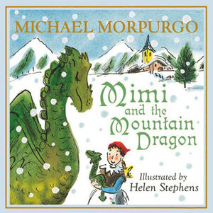 Mimi and the Mountain Dragon by Helen Stephens, Michael Morpurgo