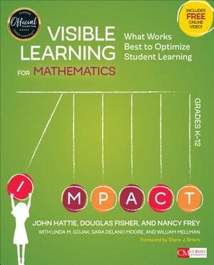 Visible Learning for Mathematics, Grades K-12: What Works Best to Optimize Student Learning by Nancy Frey, Douglas Fisher, John Hattie