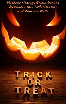 Trick or Treat by I.M. Sterling, Michelle Storey, Emma Darling, Vanessa Wells, Alexander Poe