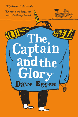 The Captain and the Glory: An Entertainment by Dave Eggers