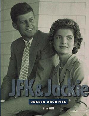 JFK & Jackie. Unseen Archives by Tim Hill